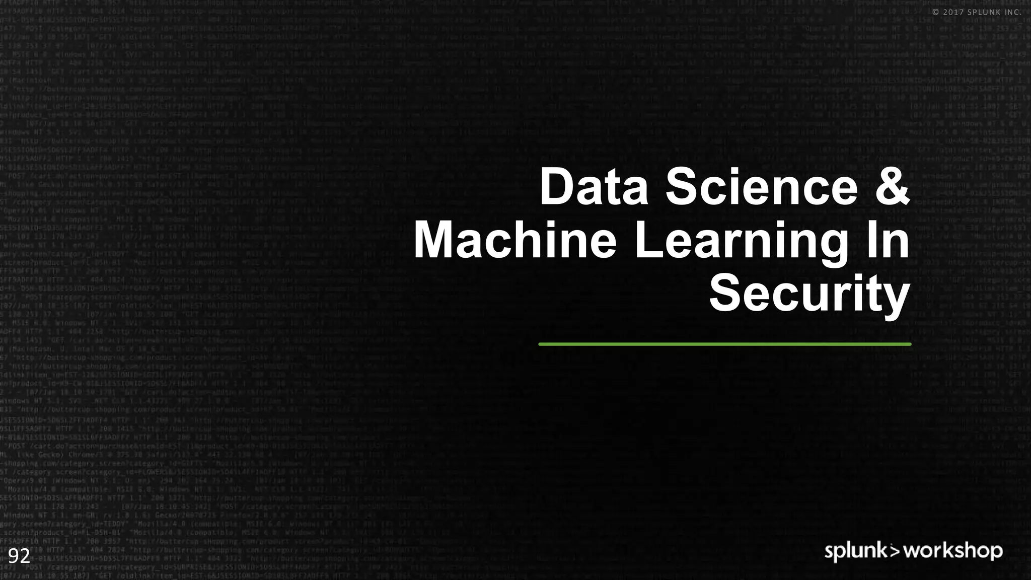 © 2017 SPLUNK INC.
Data Science &
Machine Learning In
Security
92
 