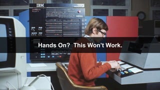 © 2017 SPLUNK INC.
Hands On? This Won’t Work.
 