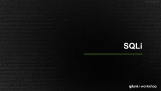 © 2017 SPLUNK INC.
SQLi
 