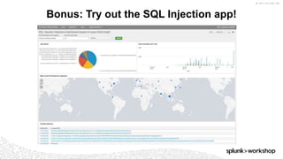 © 2017 SPLUNK INC.
Bonus: Try out the SQL Injection app!
 
