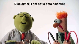 © 2017 SPLUNK INC.
Disclaimer: I am not a data scientist
 