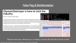 FalseFlag&Disinformation
[6] Securelist Mar. 2018 https://securelist.com/olympicdestroyer-is-here-to-trick-the-industry/84...