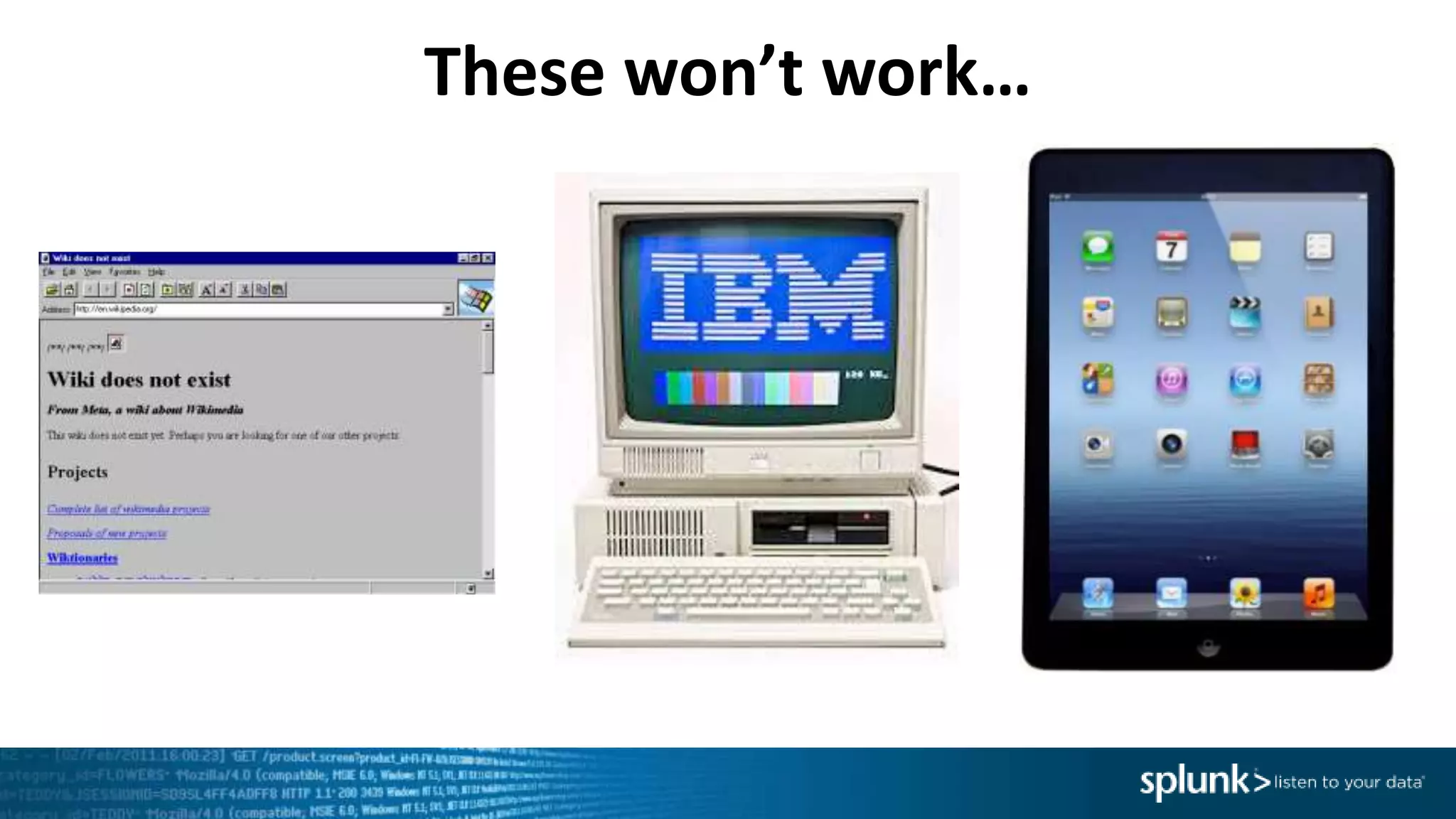 These won’t work…
 