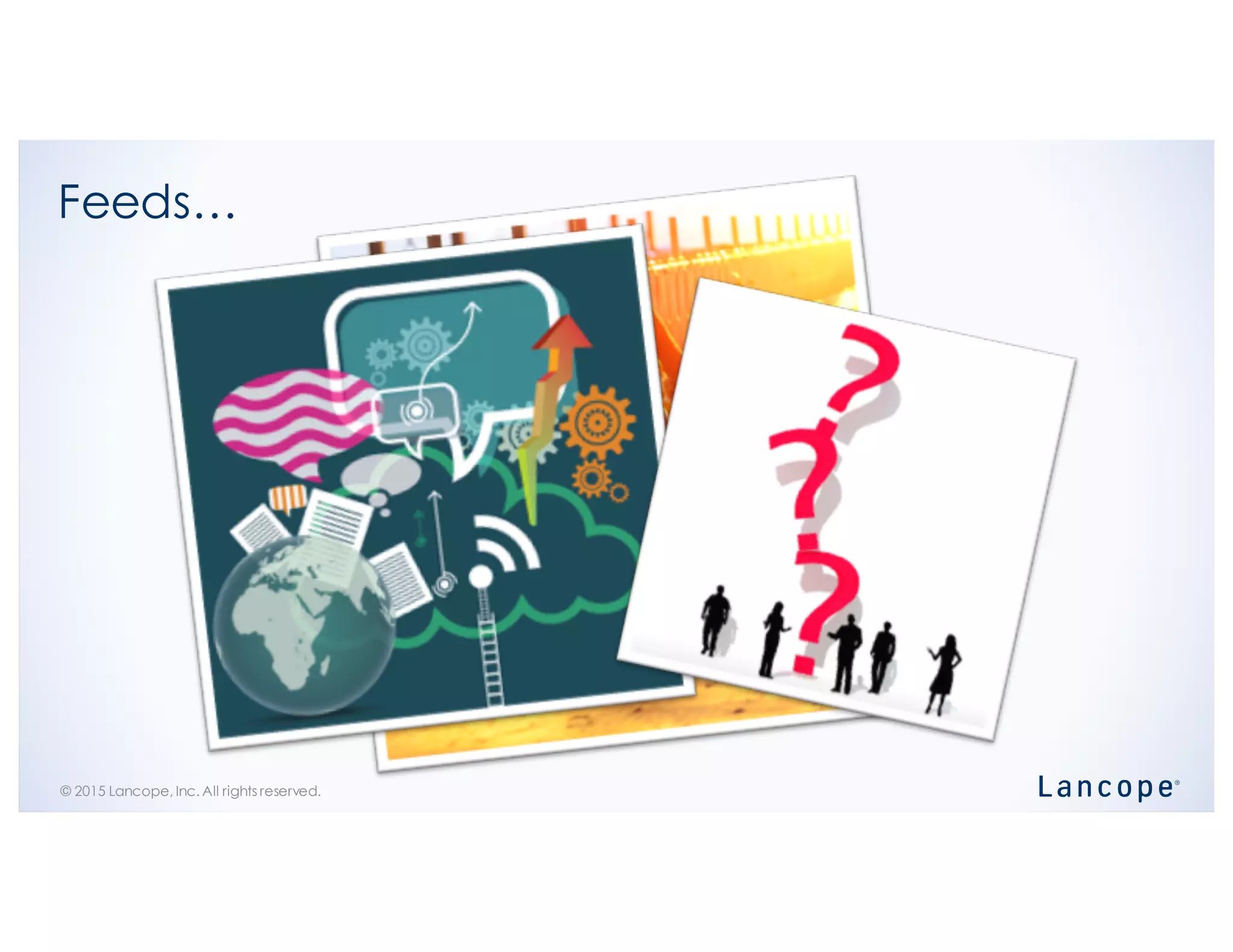 © 2015 Lancope, Inc. All rights reserved.
Feeds…
 