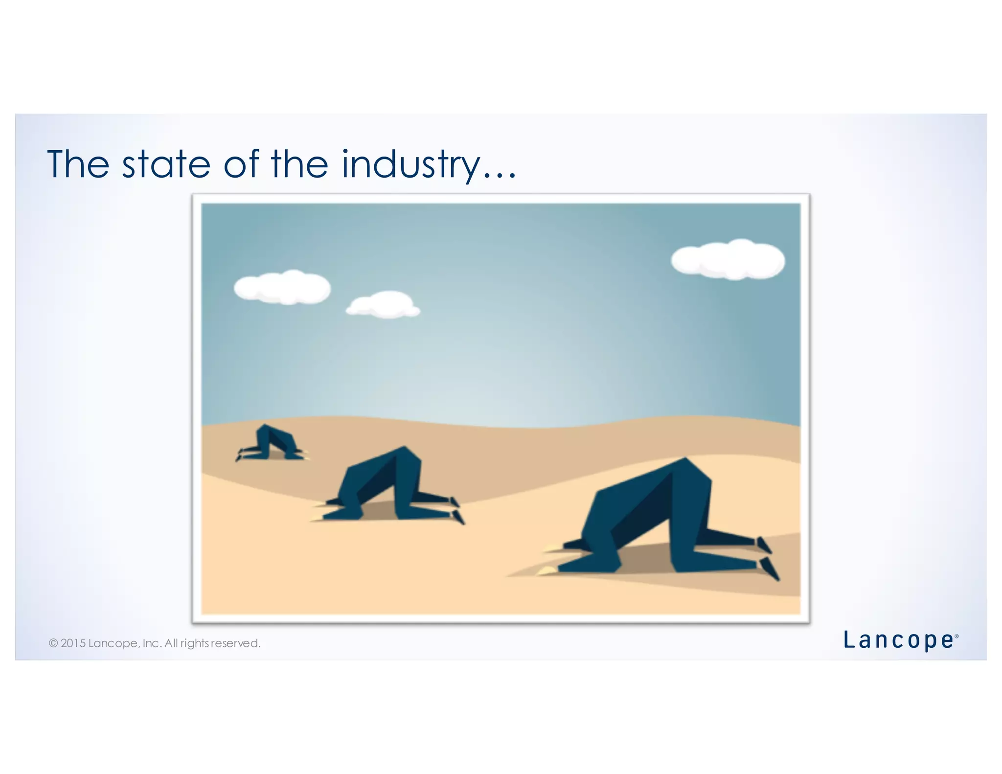 © 2015 Lancope, Inc. All rights reserved.
The state of the industry…
 