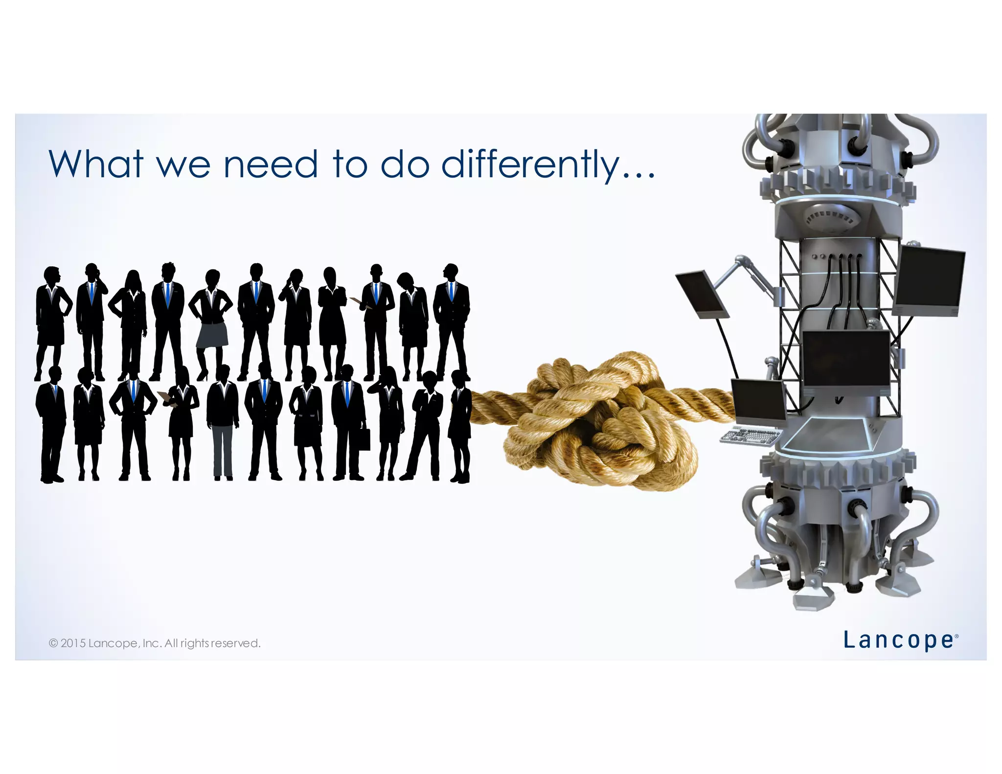 © 2015 Lancope, Inc. All rights reserved.
What we need to do differently…
 