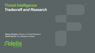 Threat Intelligence
Tradecraft and Research
Danny Pickens, Director of Threat Research
Aamil Karimi, Sr Intelligence Analyst
 