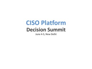CISO Platform
Decision Summit
June 4-5, New Delhi
 