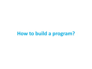 How to build a program?
 