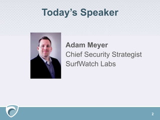 Today’s Speaker
2
Adam Meyer
Chief Security Strategist
SurfWatch Labs
 