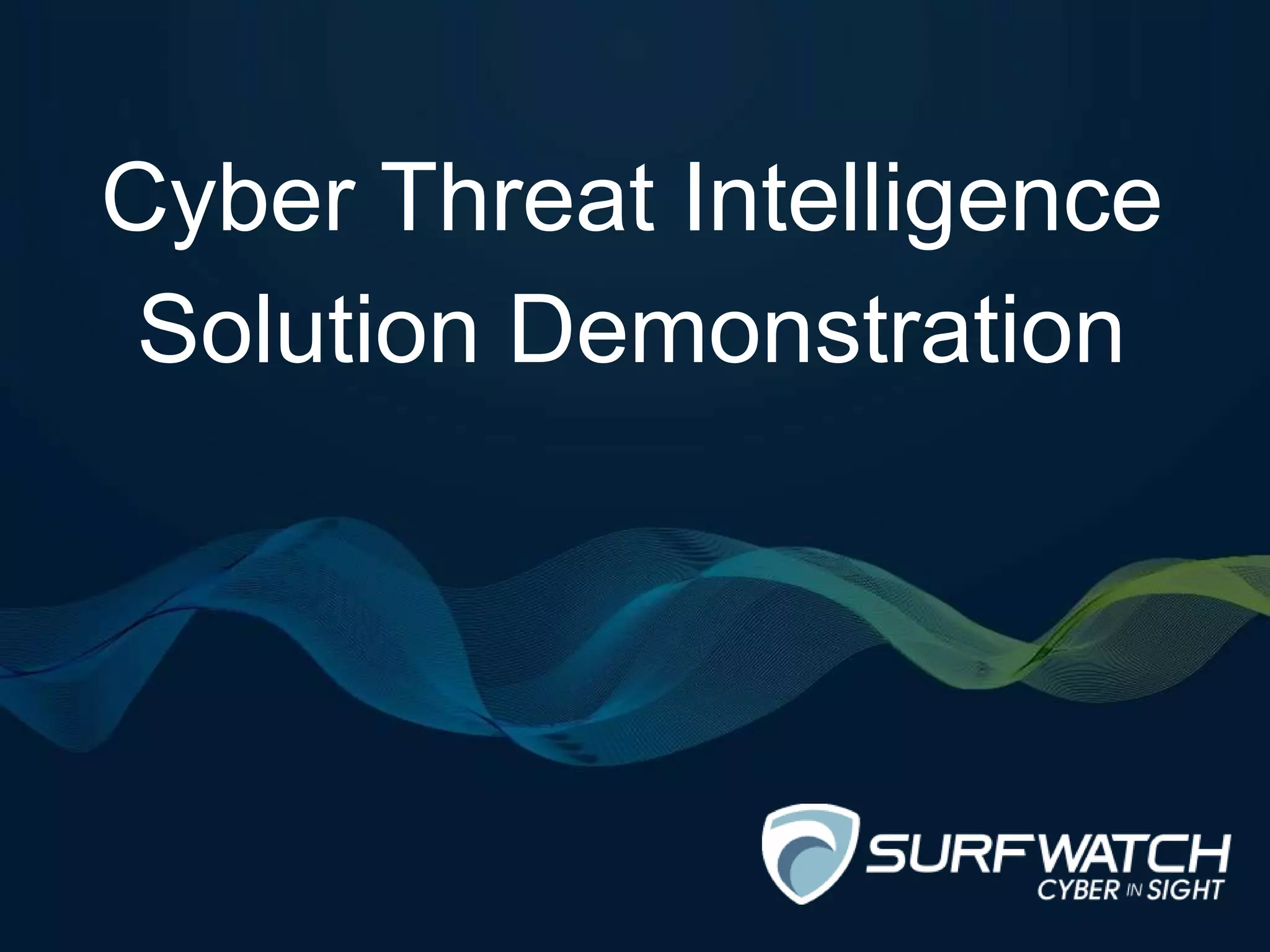 Cyber Threat Intelligence
Solution Demonstration