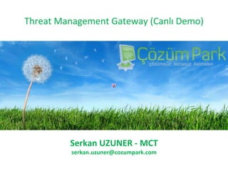 Threat Management Gateway  (Canlı Demo) Serkan  UZUNER -  MCT serkan [email_address] 