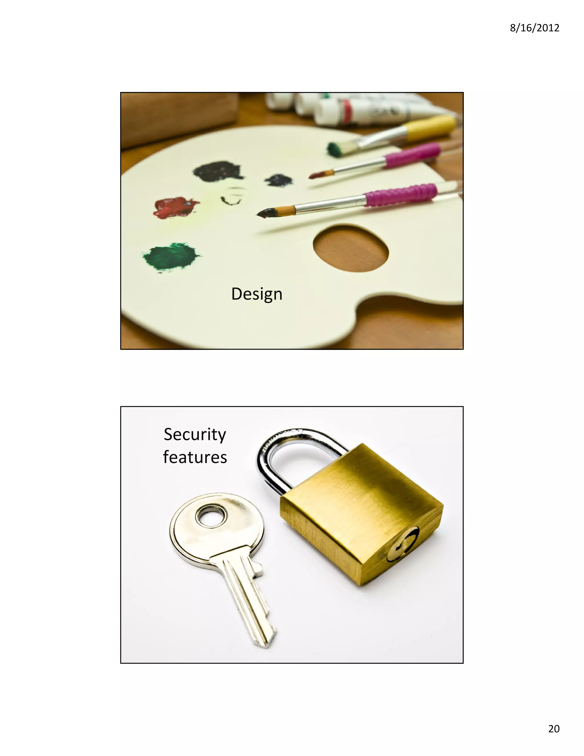 8/16/2012




                               Design

© 2012 Security Compass inc.            39




        Security
        features




© 2012 Security Compass inc.            40




                                                   20
 