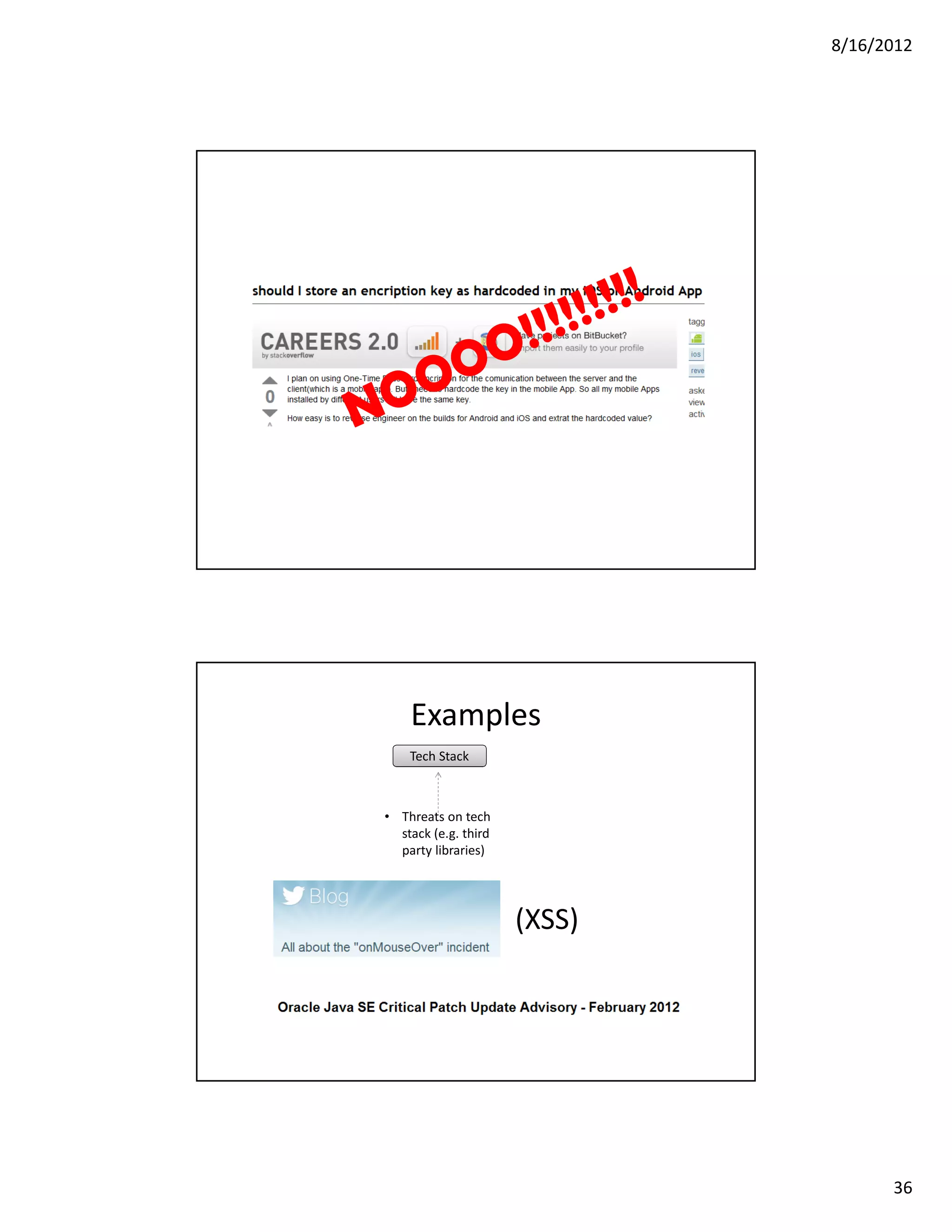 8/16/2012




    Examples
    Tech Stack



• Threats on tech
  stack (e.g. third
  party libraries)




                      (XSS)




                                    36
 