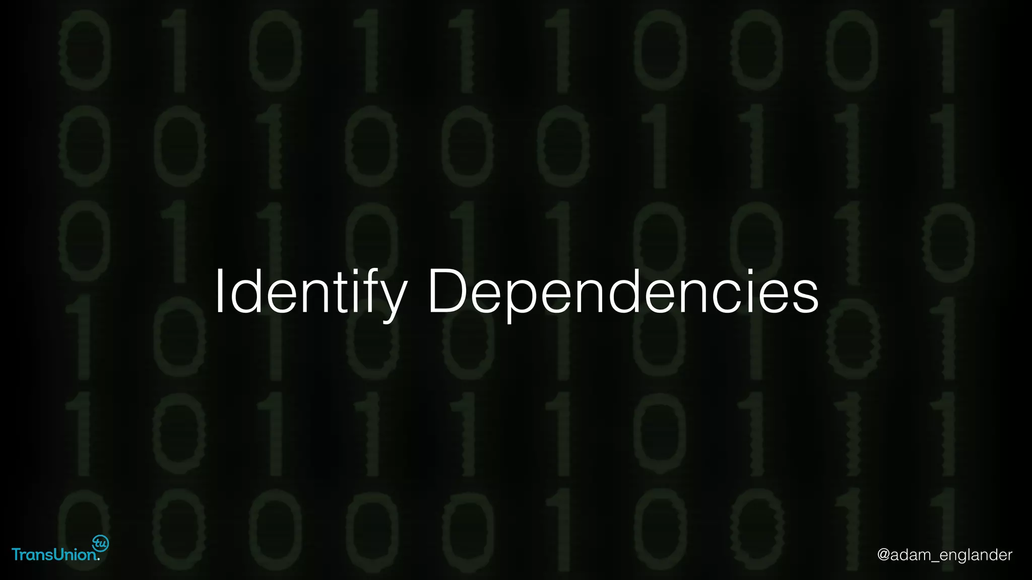 @adam_englander
Identify Dependencies
 