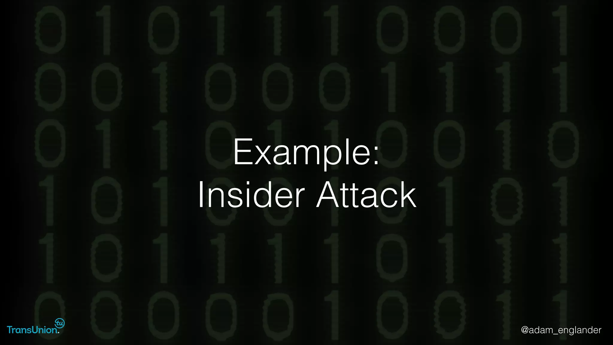 @adam_englander
Example:
Insider Attack
 