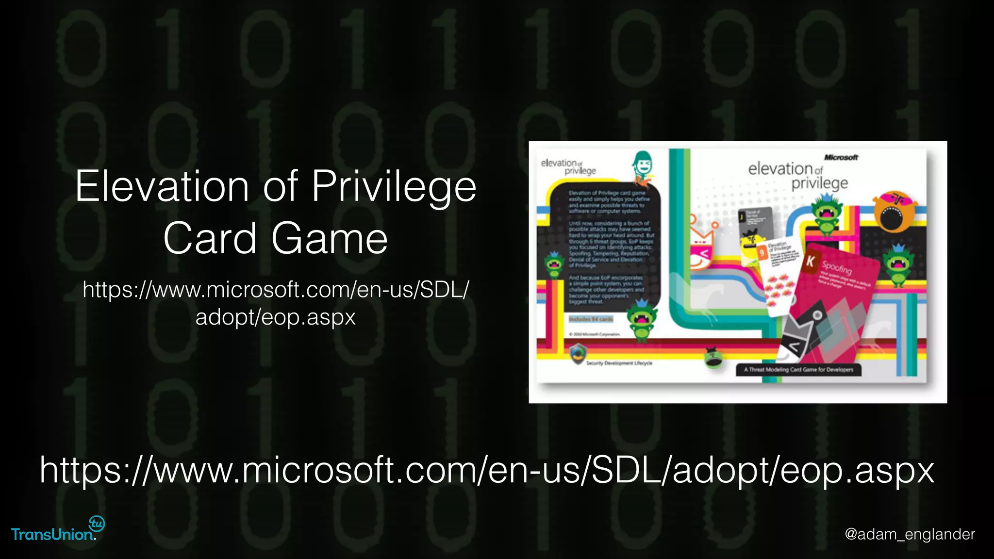 @adam_englander
Elevation of Privilege
Card Game
https://www.microsoft.com/en-us/SDL/
adopt/eop.aspx
https://www.microsoft.com/en-us/SDL/adopt/eop.aspx
 