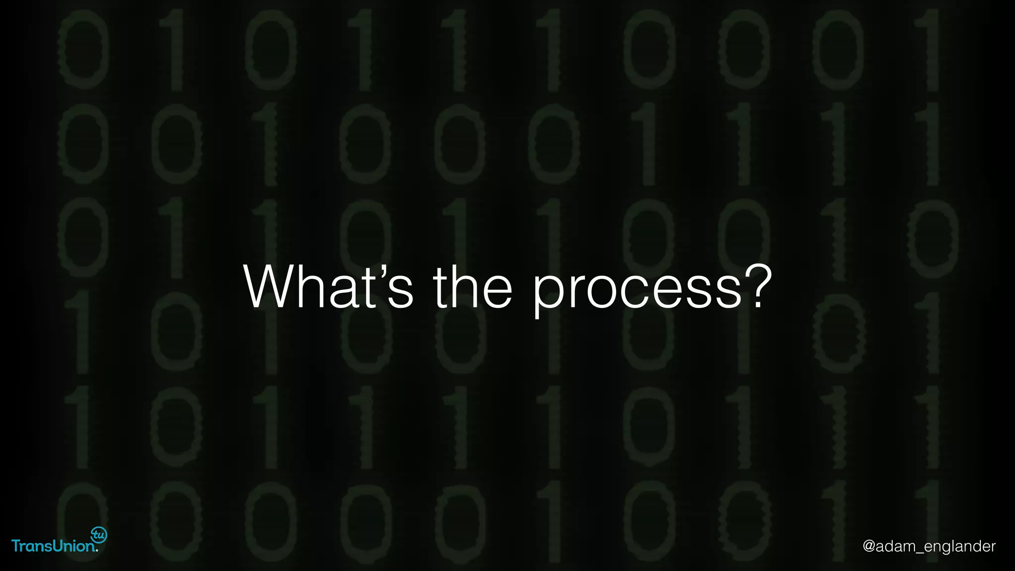 @adam_englander
What’s the process?
 