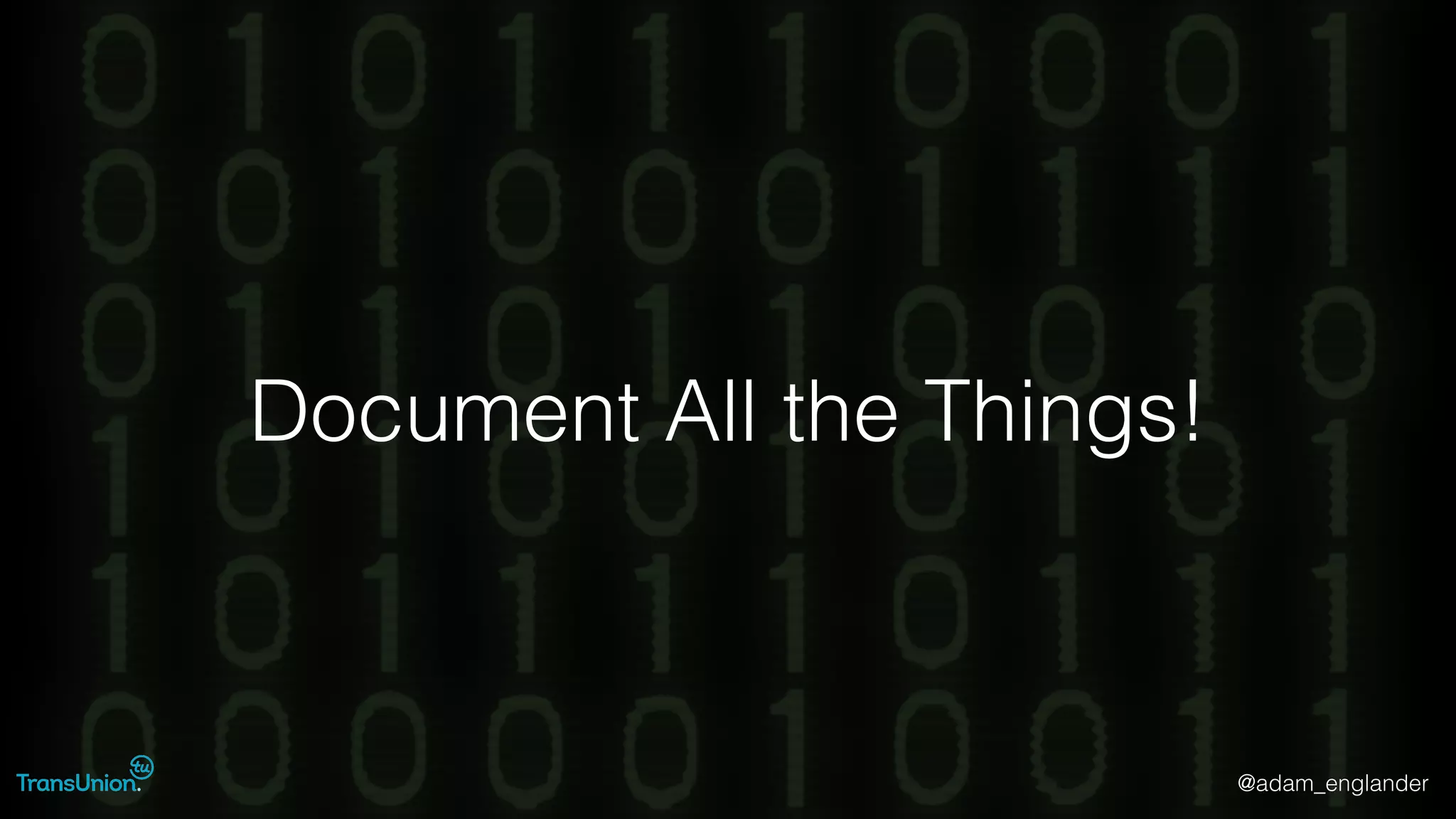 @adam_englander
Document All the Things!
 
