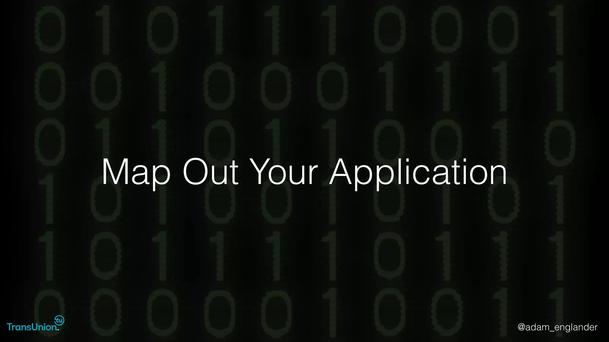 @adam_englander
Map Out Your Application
 