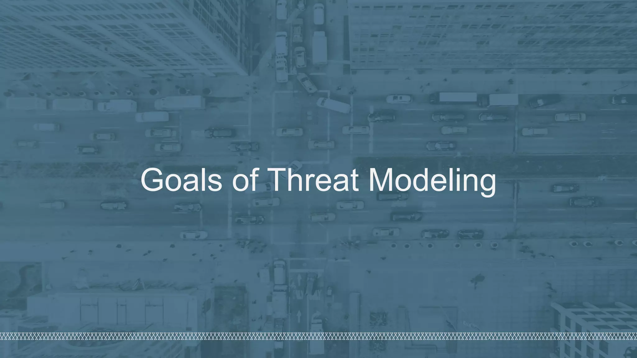 ©  2018  Denim  Group  – All  Rights  Reserved
Goals  of  Threat  Modeling
 
