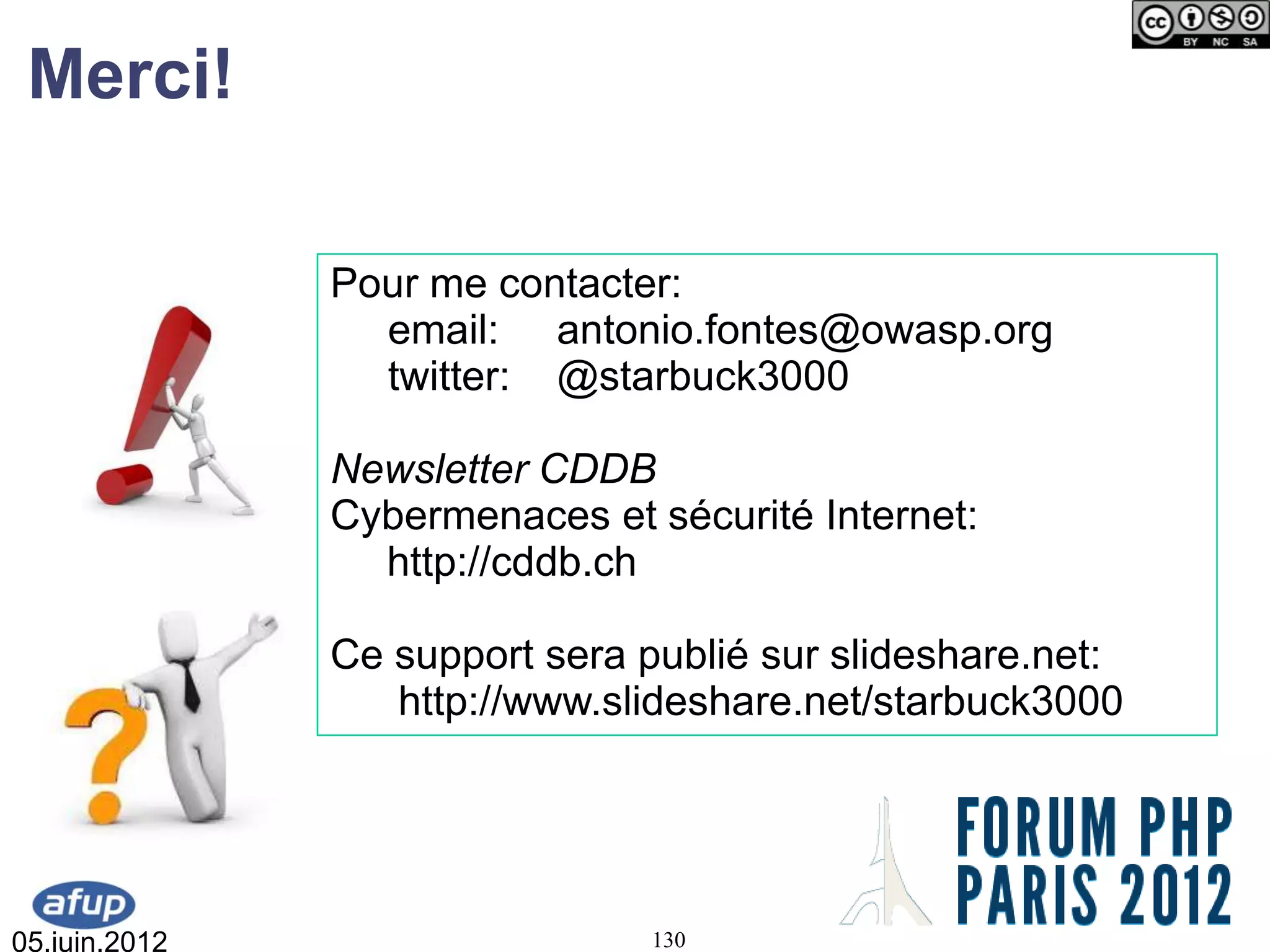 Merci!

               Pour me contacter:
                 email: antonio.fontes@owasp.org
                 twitter: @starbuck3000

               Newsletter CDDB
               Cybermenaces et sécurité Internet:
                 http://cddb.ch

               Ce support sera publié sur slideshare.net:
                  http://www.slideshare.net/starbuck3000




05.juin.2012                    130
 