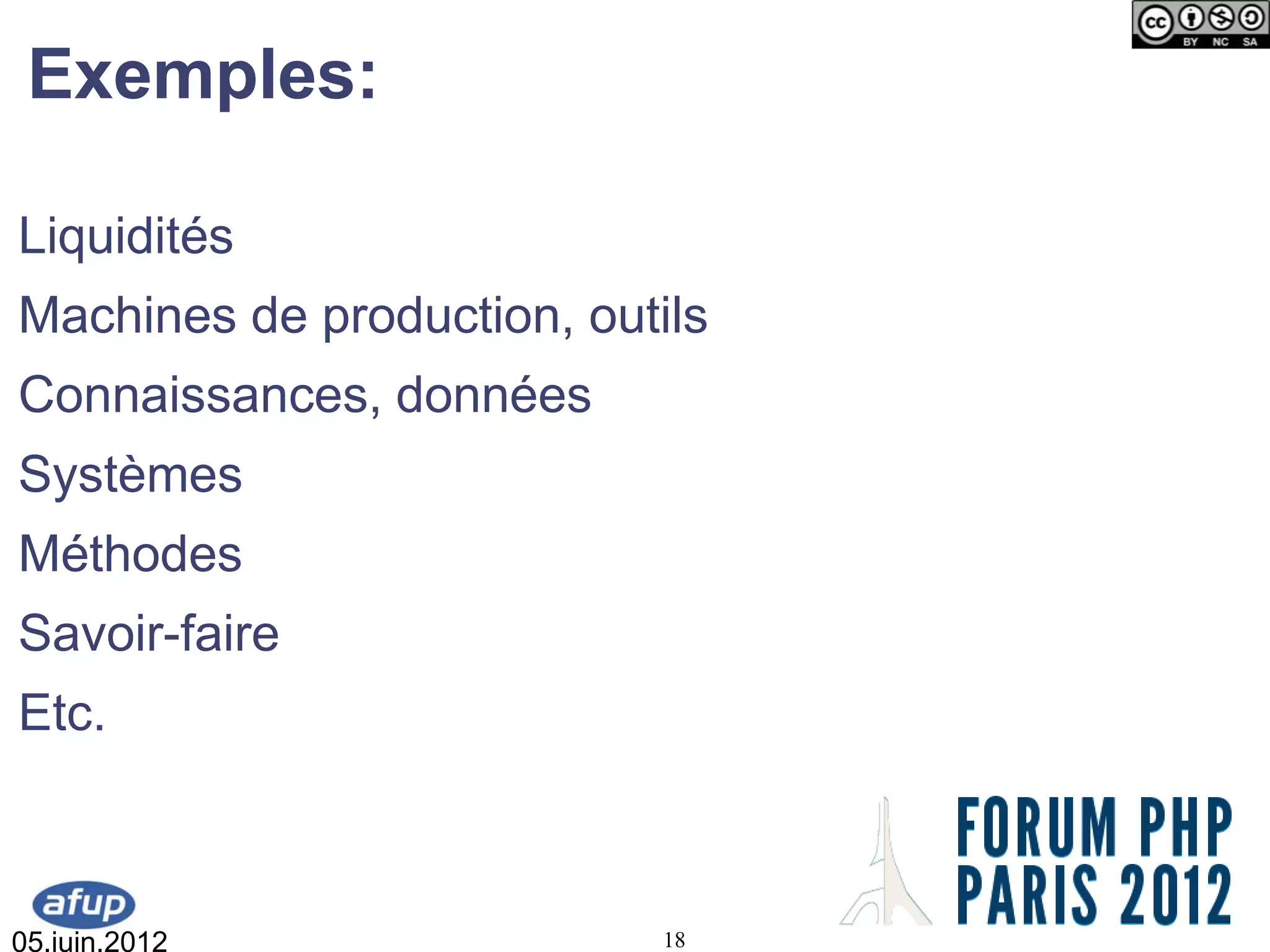 Exemples:

Liquidités
Machines de production, outils
Connaissances, données
Systèmes
Méthodes
Savoir-faire
Etc.



05.juin.2012                18
 