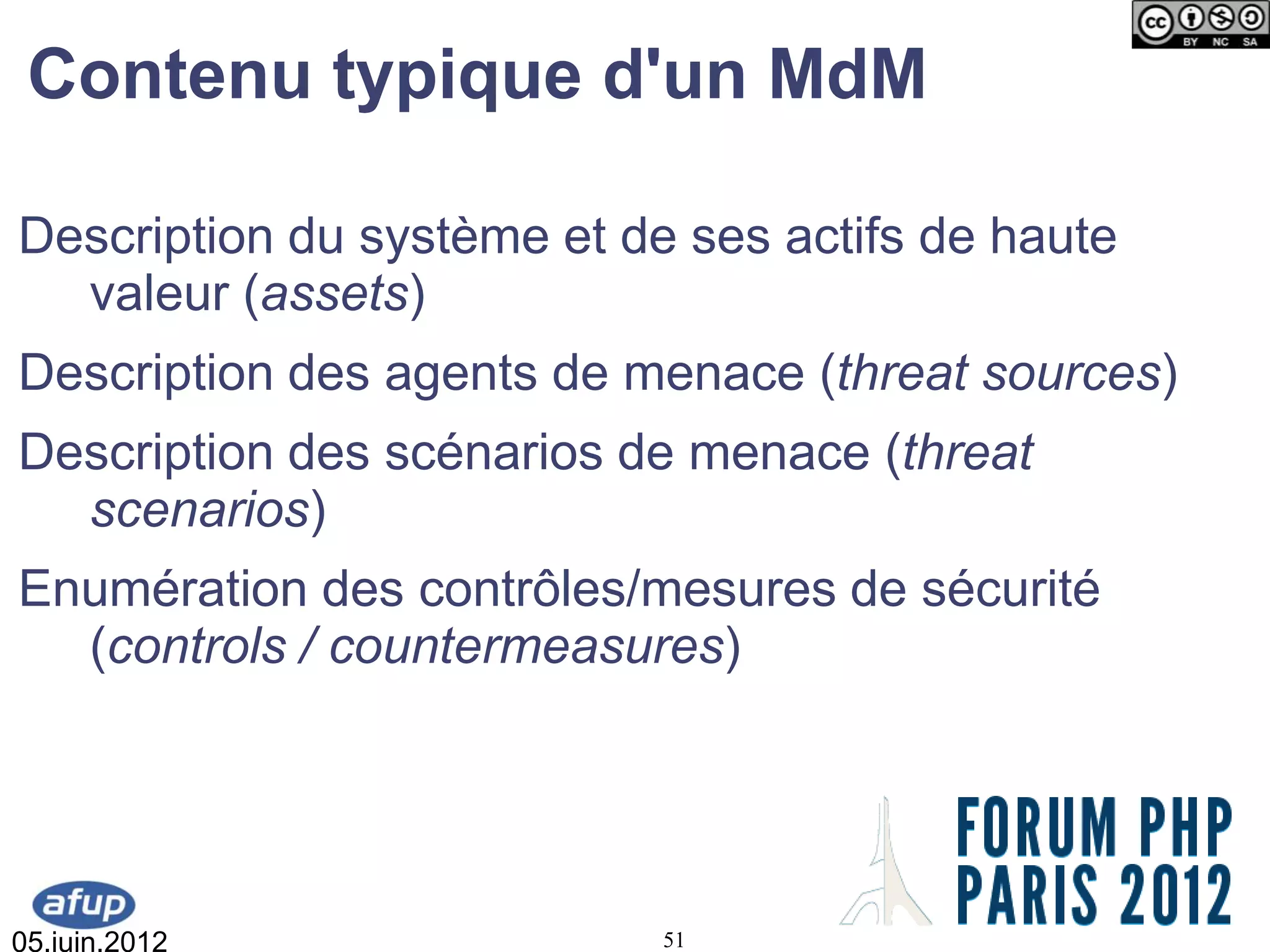 Contenu typique d'un MdM

Description du système et de ses actifs de haute
  valeur (assets)
Description des agents de menace (threat sources)
Description des scénarios de menace (threat
  scenarios)
Enumération des contrôles/mesures de sécurité
  (controls / countermeasures)




05.juin.2012                51
 