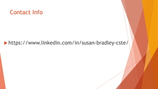 Contact Info
 https://www.linkedin.com/in/susan-bradley-cste/
 