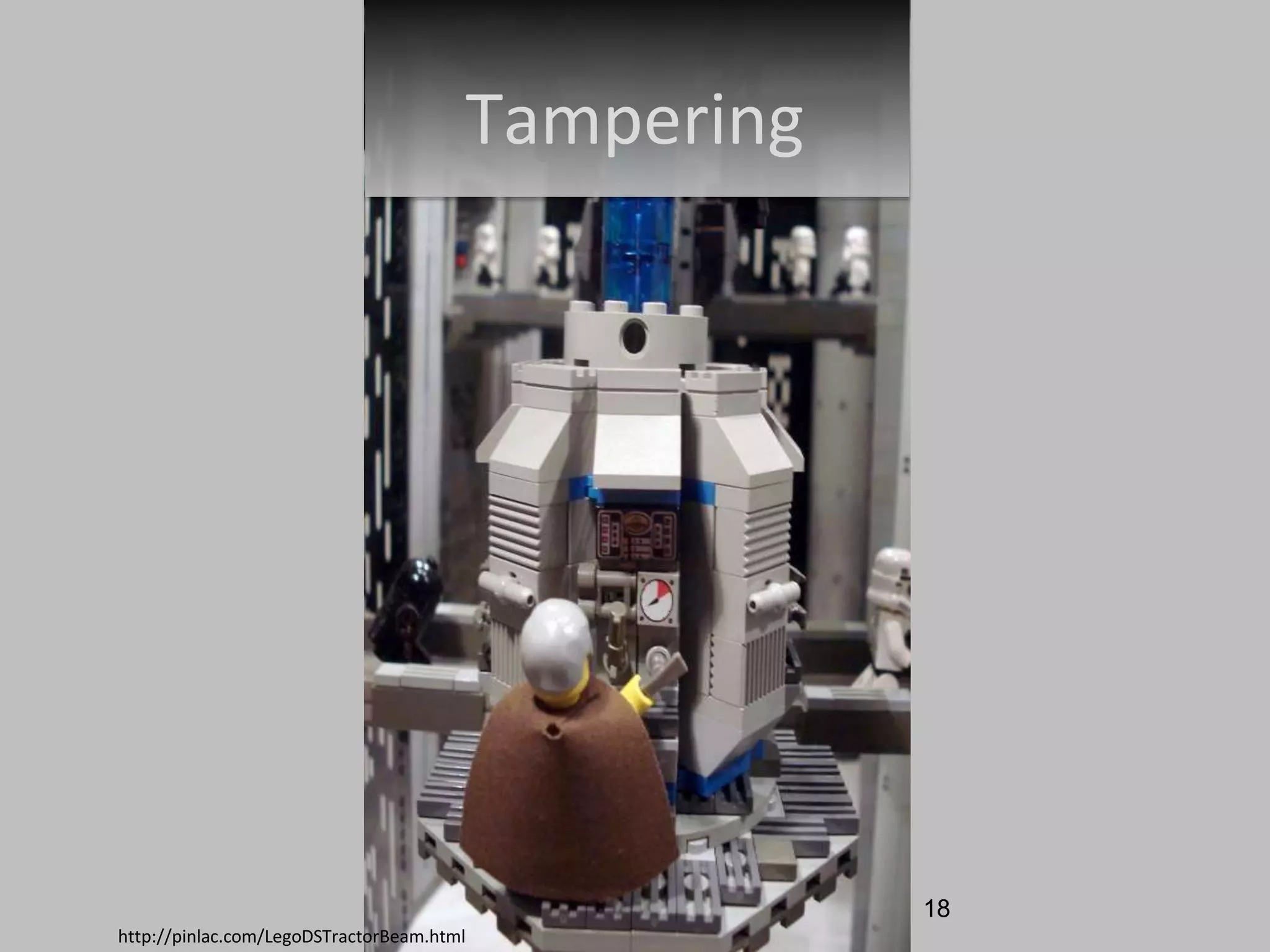 Tampering
http://pinlac.com/LegoDSTractorBeam.html
18
 