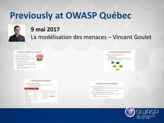 Previously at OWASP Québec
9 mai 2017
La modélisation des menaces – Vincent Goulet
 