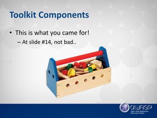 Toolkit Components
• This is what you came for!
– At slide #14, not bad..
 