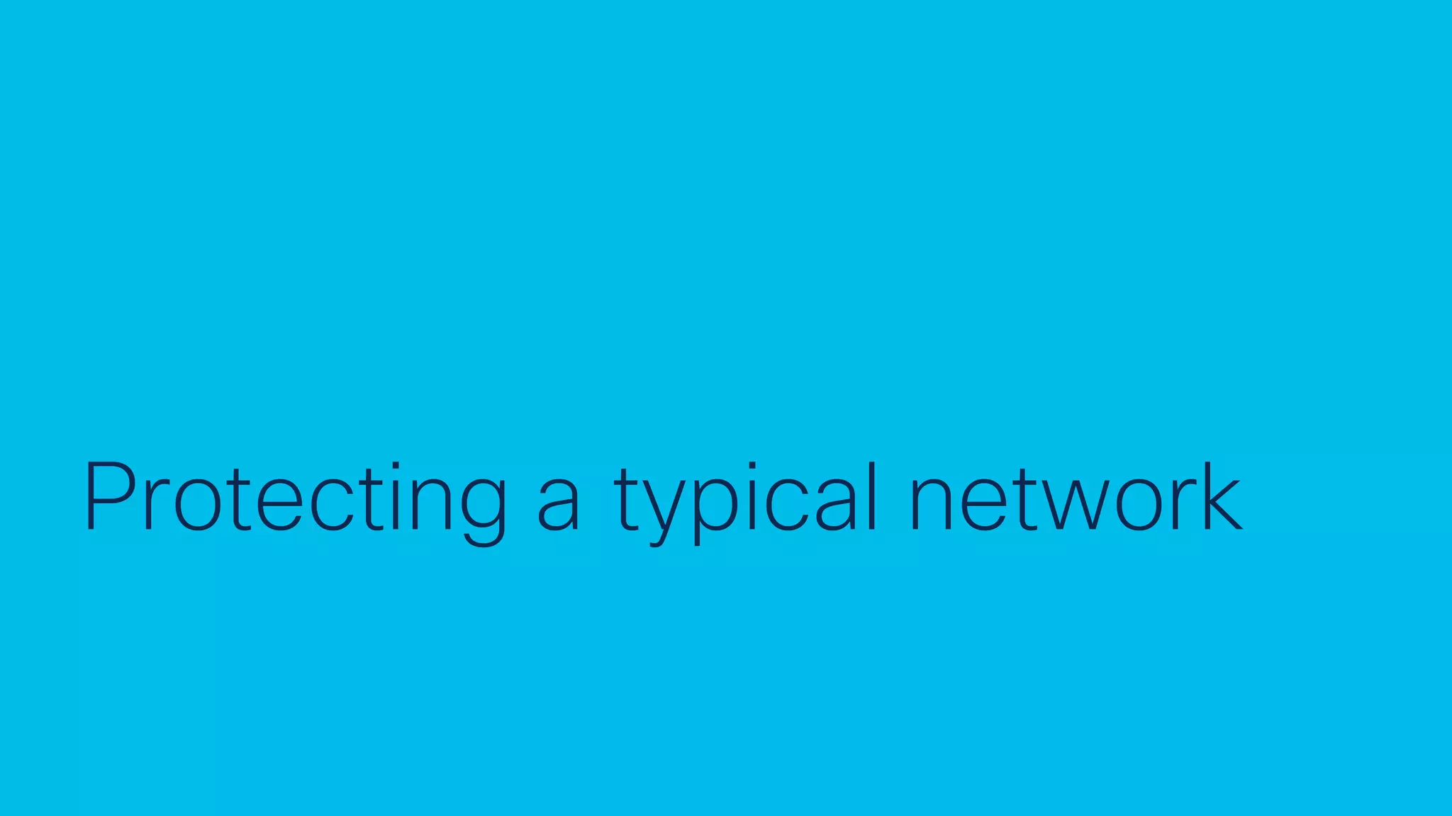 © 2022 Cisco and/or its affiliates. All rights reserved. Cisco Public 7
Protecting a typical network
 