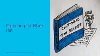 © 2022 Cisco and/or its affiliates. All rights reserved. Cisco Public 15
© 2022 Cisco and/or its affiliates. All rights reserved. Cisco Public
Preparing for Black
Hat
 