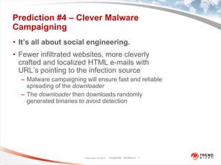 Prediction #4 – Clever Malware CampaigningIt’s all about social engineering.  Fewer infiltrated websites, more cleverly crafted and localized HTML e-mails with URL’s pointing to the infection sourceMalware campaigning will ensure fast and reliable spreading of the downloader The downloader then downloads randomly generated binaries to avoid detectionClassification 12/16/20107
