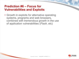 Prediction #6 – Focus for Vulnerabilities and ExploitsGrowth in exploits for alternative operating systems, programs and web browsers, combined with tremendous growth in the use of application vulnerabilities (Flash, etc)Classification 12/16/20109
