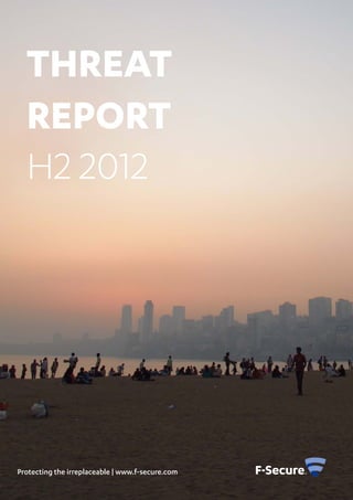 Threat
  Report
  H2 2012




Protecting the irreplaceable | www.f-secure.com
 