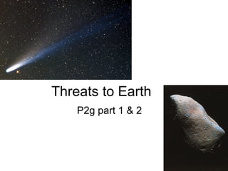 Threats to Earth P2g part 1 & 2 