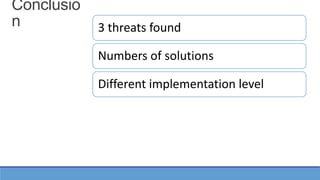 Conclusio
n 3 threats found
Numbers of solutions
Different implementation level
 