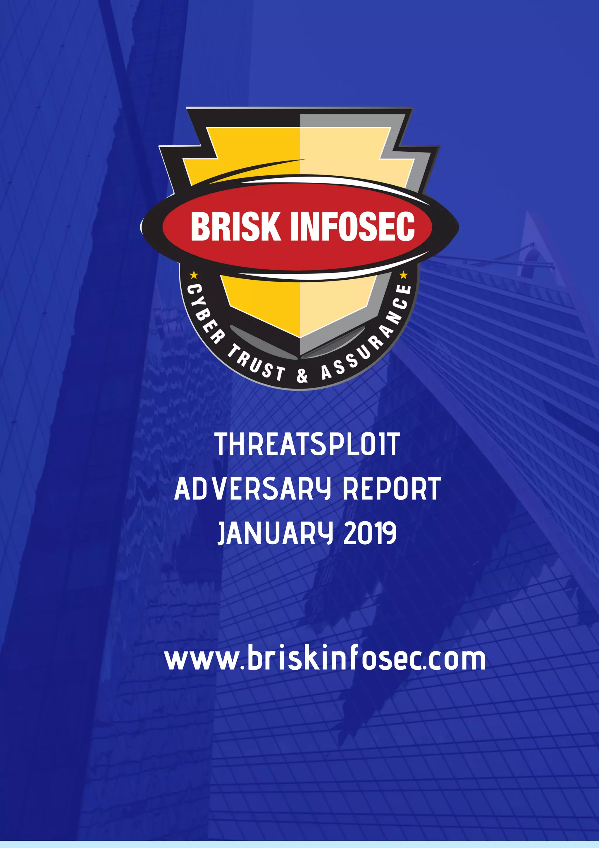 THREATSPLOIT
ADVERSARY REPORT
JANUARY 2019
www.briskinfosec.com
 