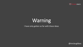 @tmclaughbos
Warning
I have only gotten so far with these ideas
 