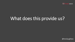 @tmclaughbos
What does this provide us?
 