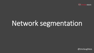 @tmclaughbos
Network segmentation
 