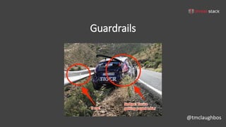 @tmclaughbos
Guardrails
 