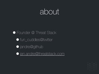 about
•Founder @ Threat Stack
•fun_cuddles@twitter
•jandre@github
•jen.andre@threatstack.com
 