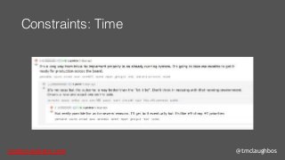 tom@cloudzero.com @tmclaughbos
Constraints: Time
 