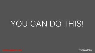 tom@cloudzero.com @tmclaughbos
YOU CAN DO THIS!
 