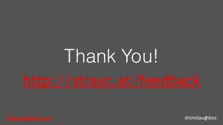 tom@cloudzero.com @tmclaughbos
Thank You!
http://strayc.at/feedback
 