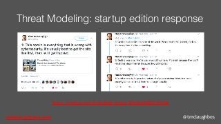 tom@cloudzero.com @tmclaughbos
Threat Modeling: startup edition response
https://twitter.com/ErrataRob/status/876963608076439556
 