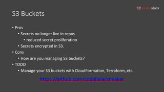 tom@cloudzero.com @tmclaughbos
Identify threats
• Exposed network ports (network)
• Unpatched EC2 instances (host)
• Weak ...